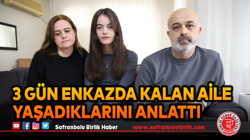 3 gün enkazda kalan aile yaşadıklarını anlattı