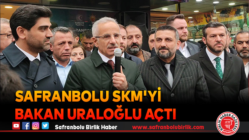 Safranbolu’da AK Parti SKM’yi Bakan Uraloğlu açtı