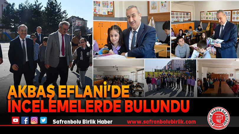 Akbaş Eflani’de İncelemelerde Bulundu