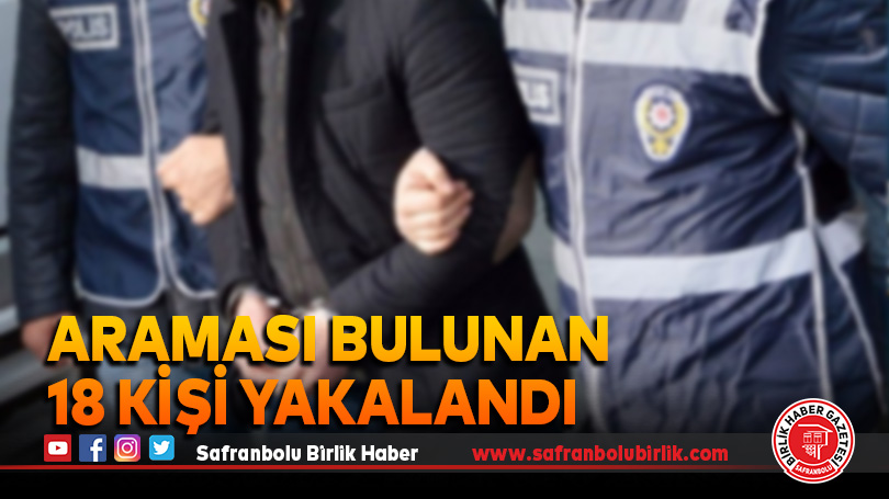 Araması bulunan 18 kişi yakalandı