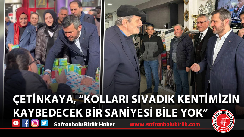 Çetinkaya, “Kolları sıvadık kentimizin kaybedecek bir saniyesi bile yok”