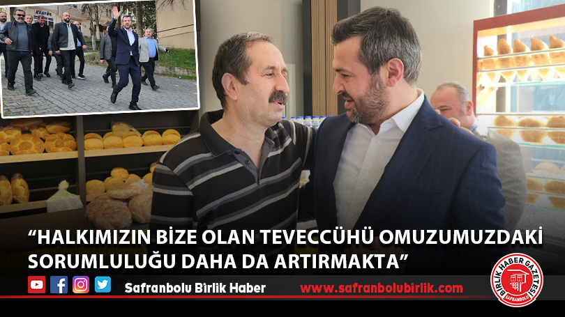 “Halkımızın bize olan teveccühü omuzumuzdaki sorumluluğu daha da artırmakta”