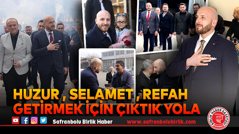 Huzur, selamet, refah getirmek için çıktık yola