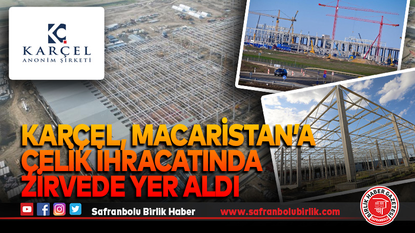 KARÇEL, Macaristan’a çelik ihracatında zirvede yer aldı