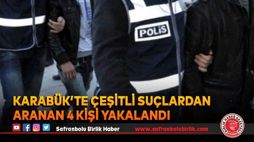 Karabük’te çeşitli suçlardan aranan 4 kişi yakalandı