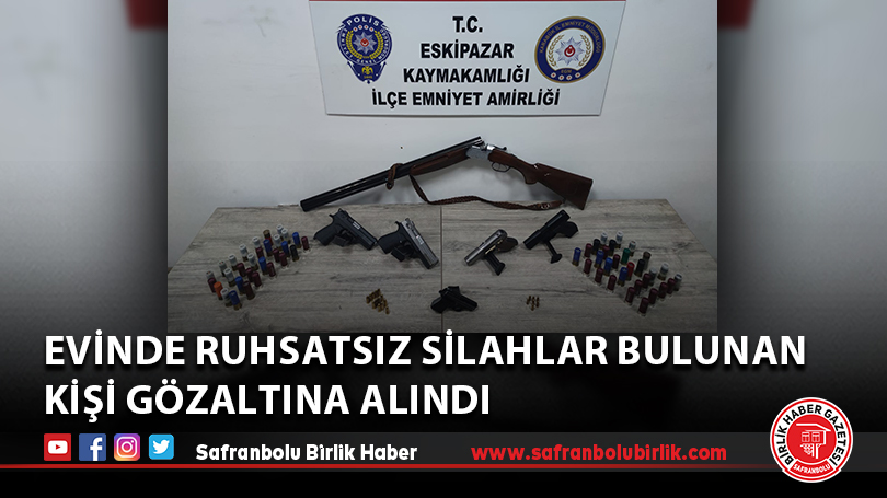 Evinde ruhsatsız silahlar bulunan kişi gözaltına alındı