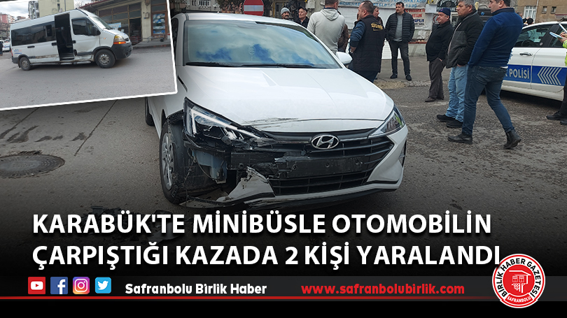 Karabük’te minibüsle otomobilin çarpıştığı kazada 2 kişi yaralandı