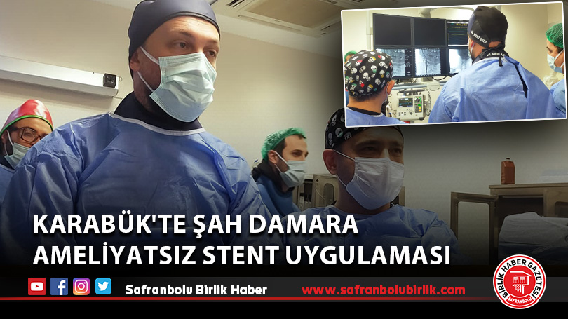 Karabük’te şah damara ameliyatsız stent uygulaması