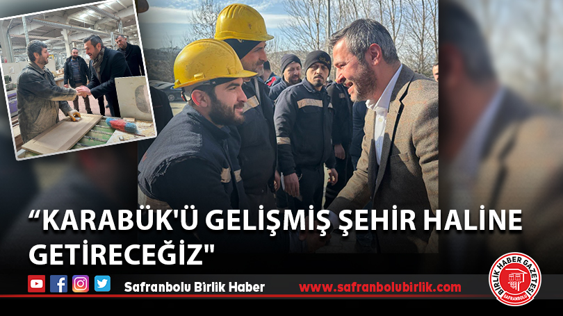 “Karabük’ü gelişmiş şehir haline getireceğiz”