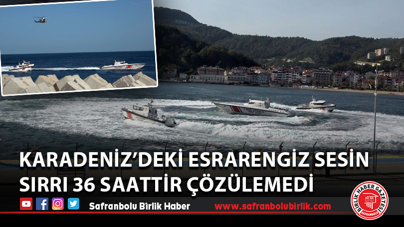 Karadeniz’deki esrarengiz sesin sırrı 36 saattir çözülemedi