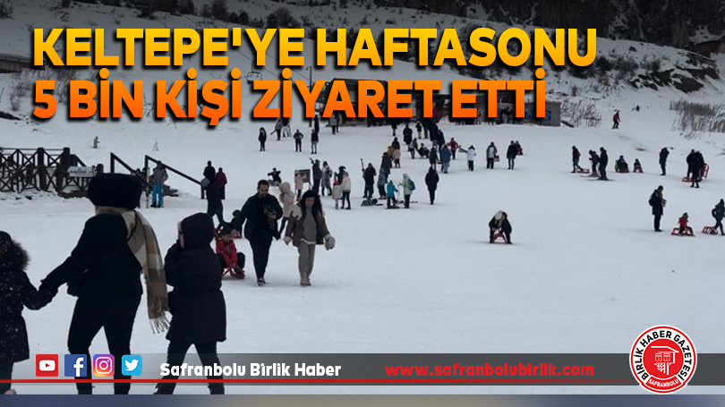 Keltepe’ye haftasonu 5 bin kişi ziyaret etti
