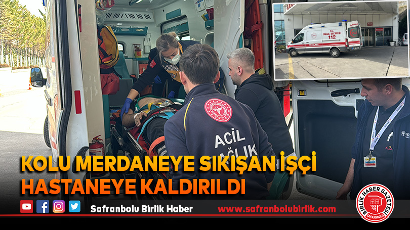Kolu merdaneye sıkışan işçi hastaneye kaldırıldı