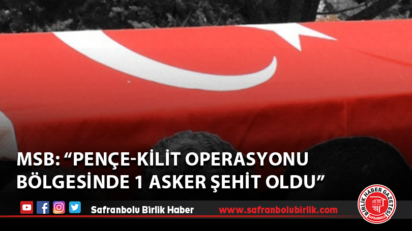MSB: “Pençe-Kilit Operasyonu bölgesinde 1 asker şehit oldu”