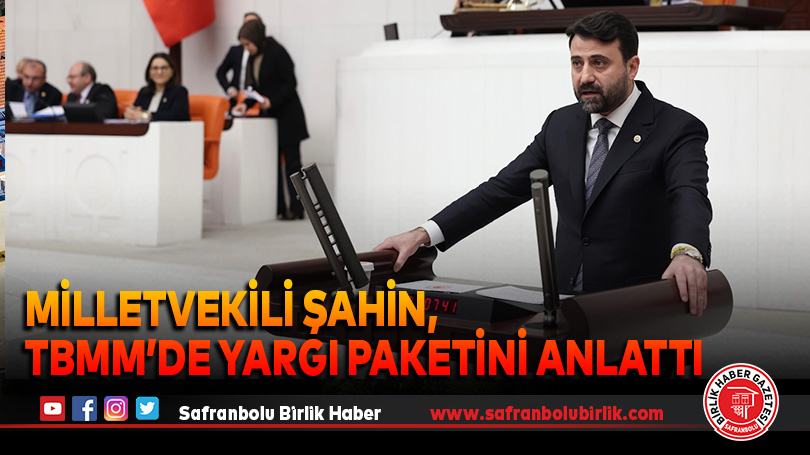 Milletvekili Şahin, TBMM’de Yargı Paketini Anlattı
