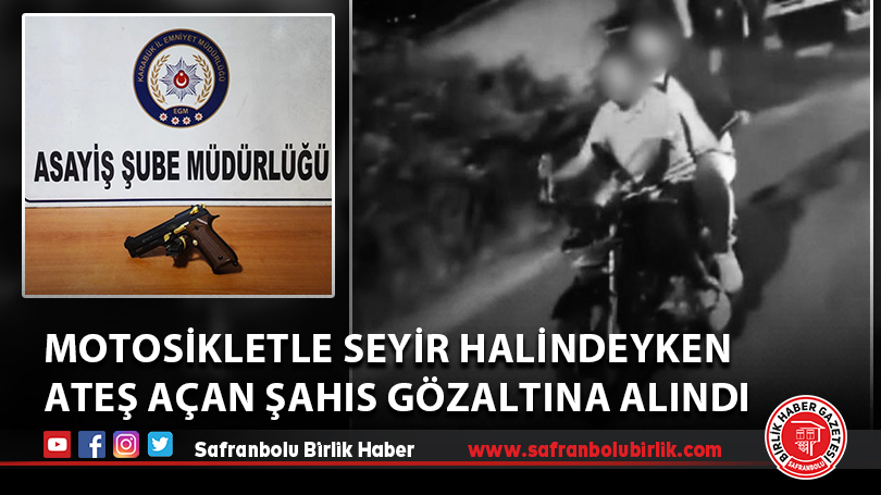 Motosikletle seyir halindeyken ateş açan şahıs gözaltına alındı