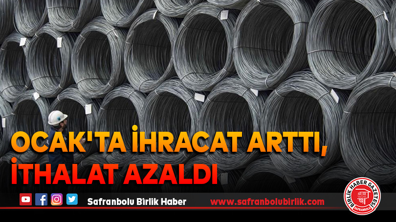 Ocak’ta ihracat arttı, ithalat azaldı