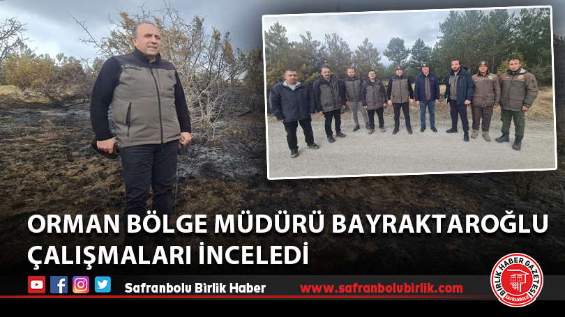 Orman Bölge Müdürü Bayraktaroğlu çalışmaları inceledi