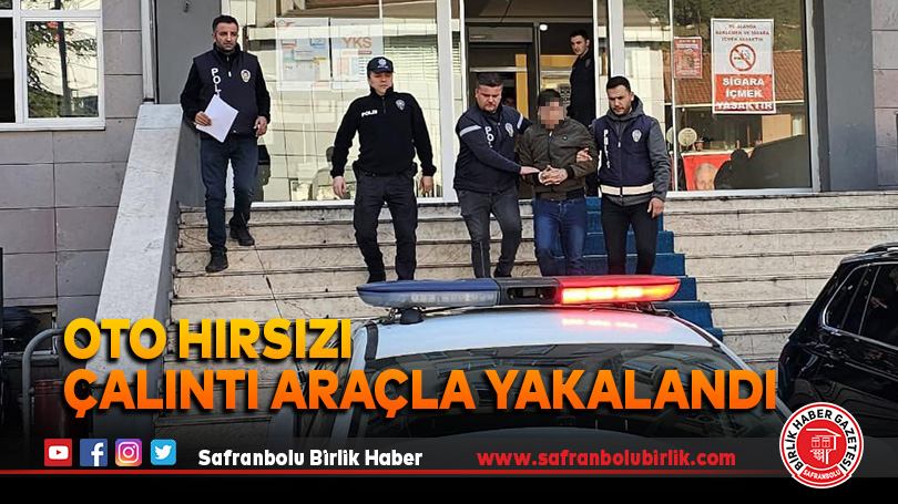 Oto hırsızı çalıntı araçla yakalandı