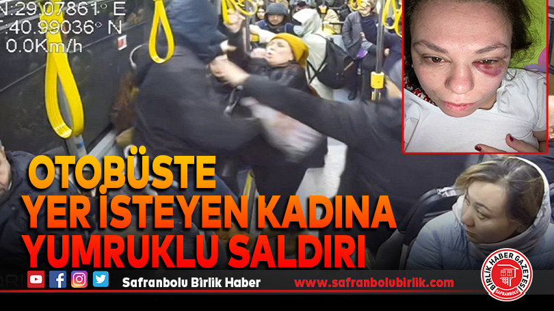 Otobüste yer isteyen kadına yumruklu saldırı