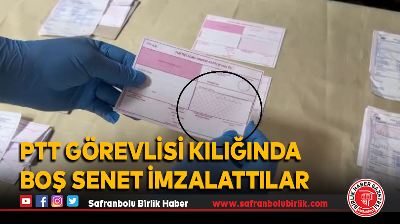 PTT görevlisi kılığında boş senet imzalattılar