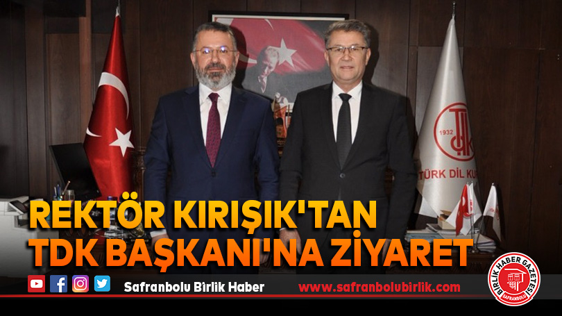 Rektör Kırışık’tan TDK Başkanı’na ziyaret
