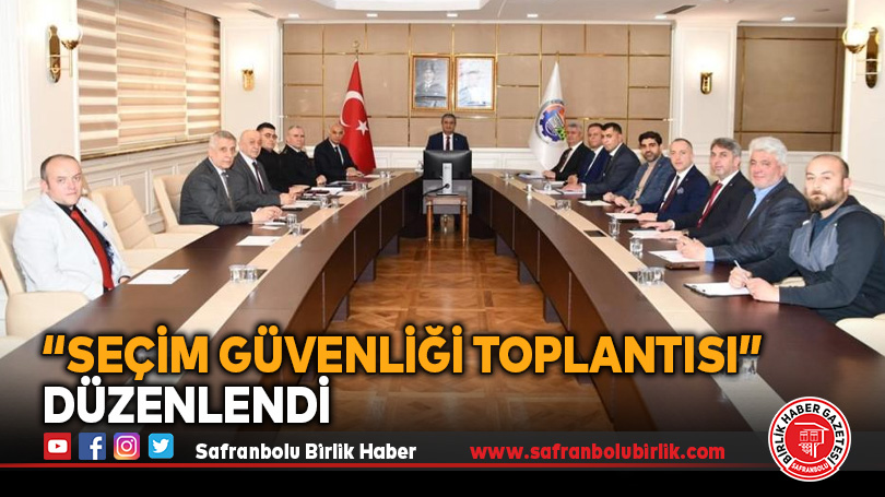 “Seçim güvenliği toplantısı” düzenlendi