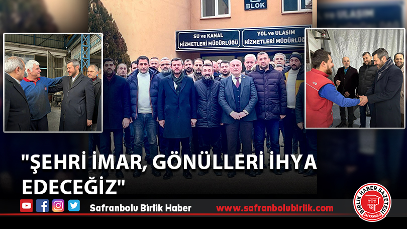 “Şehri imar, gönülleri ihya edeceğiz”