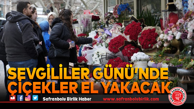 Sevgililer Günü’nde çiçekler el yakacak