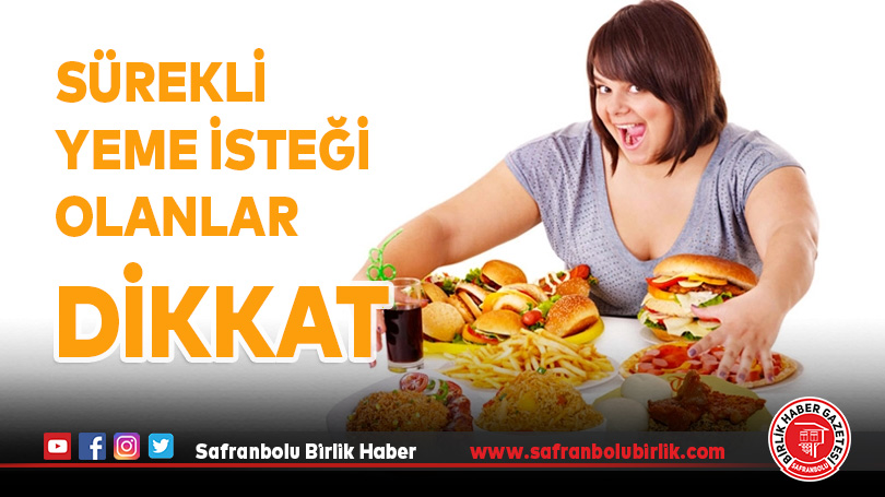 Sürekli yeme isteği olan kişilere uyarı