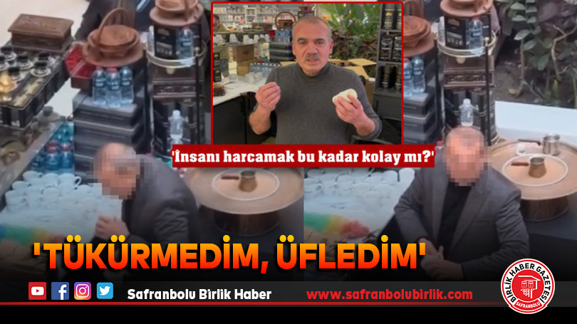 ‘Tükürmedim, Üfledim’