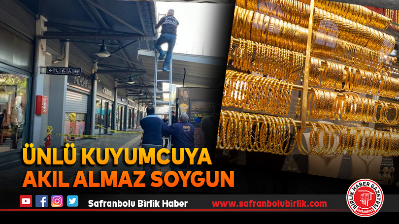 Ünlü kuyumcuya akıl almaz soygun