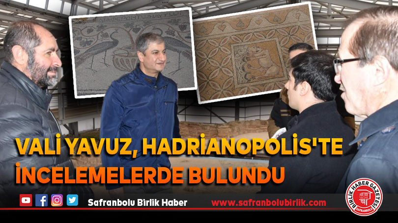 Vali Yavuz, Hadrianopolis’te incelemelerde bulundu