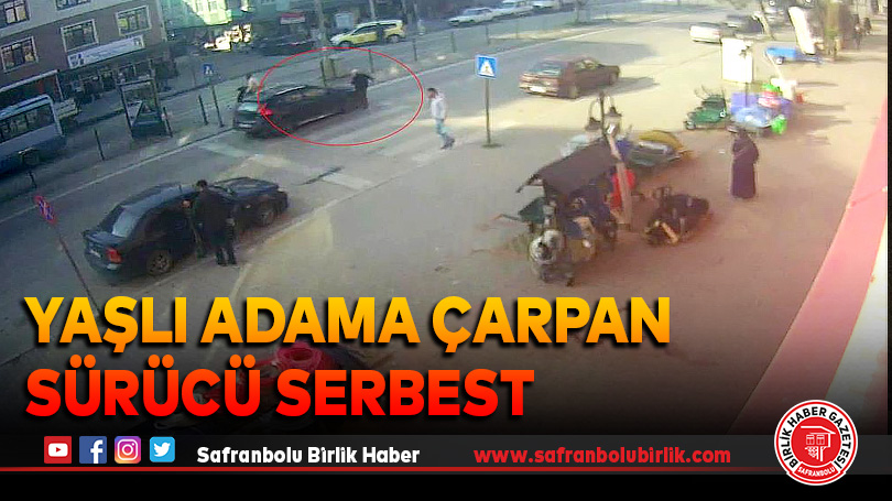 Yaşlı adama çarpan sürücü serbest bırakıldı