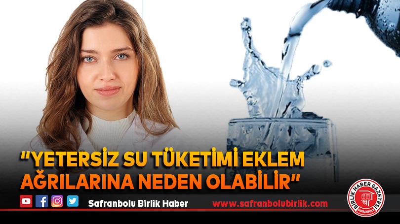 “Yetersiz su tüketimi eklem ağrılarına neden olabilir”