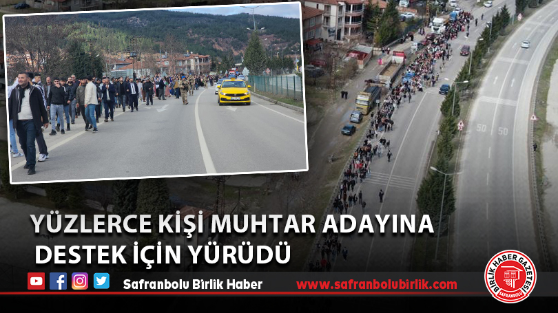 Yüzlerce kişi muhtar adayına destek için yürüdü