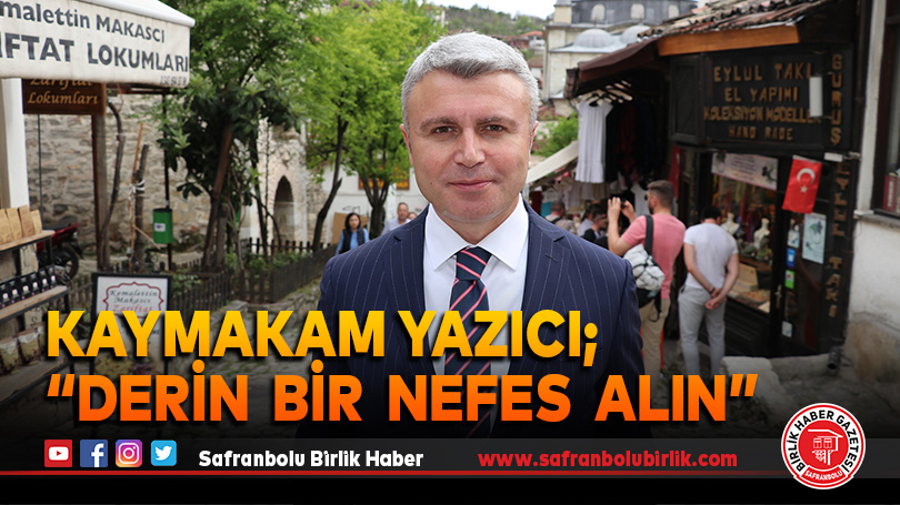 Kaymakam Yazıcı; “Derin  Bir  Nefes  Alın”