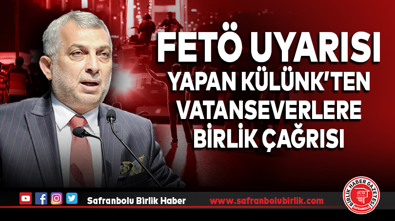 FETÖ uyarısı yapan Külünk’ten vatanseverlere birlik çağrısı