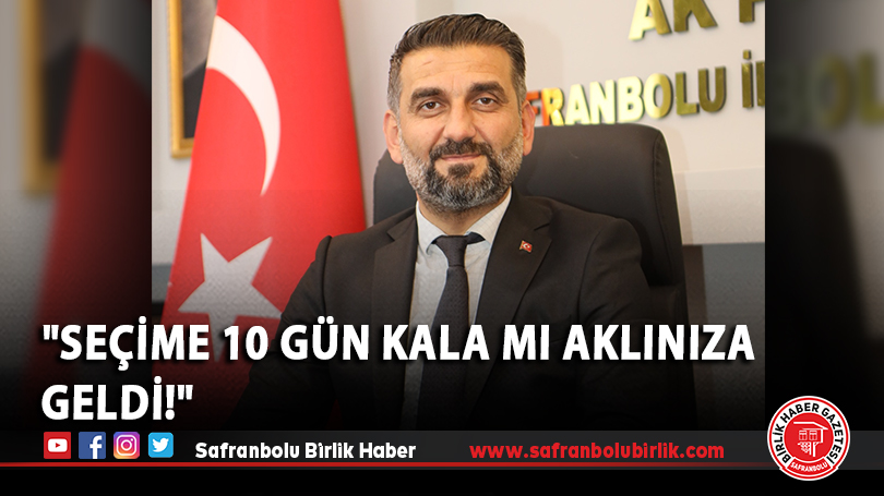 “Seçime 10 gün kala mı aklınıza geldi!”