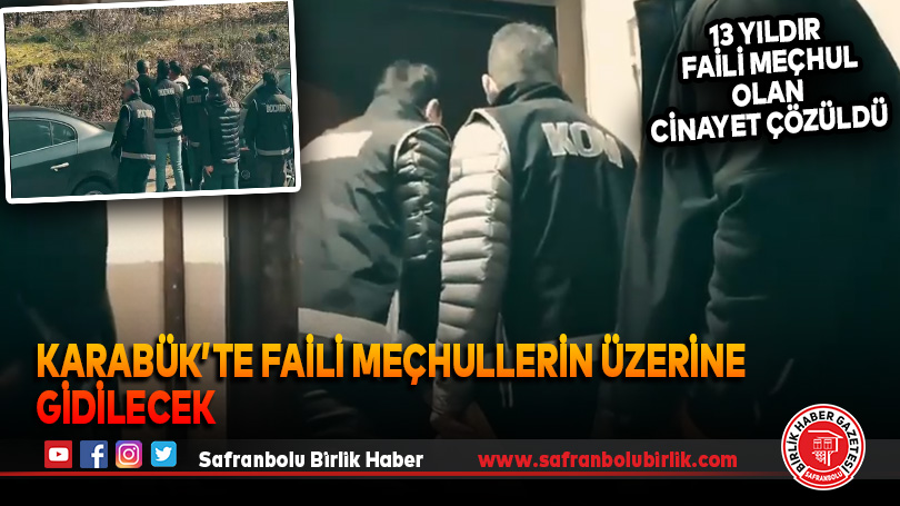 Karabük’te faili meçhullerin üzerine gidilecek