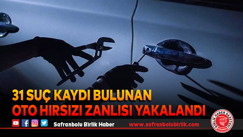 31 suç kaydı bulunan oto hırsızı zanlısı yakalandı