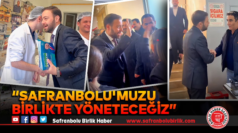 “Safranbolu’muzu birlikte yöneteceğiz”
