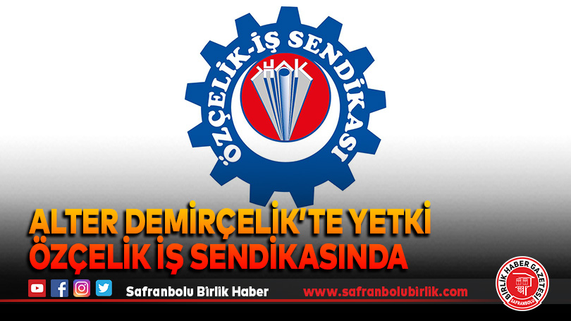Alter Demirçelik’te Yetki, Özçelik İş Sendikasında