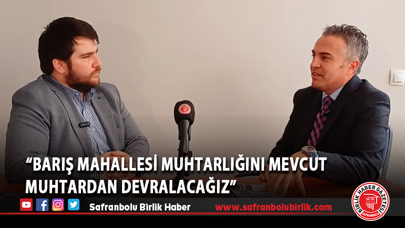 “Barış Mahallesi muhtarlığını mevcut muhtardan devralacağız”