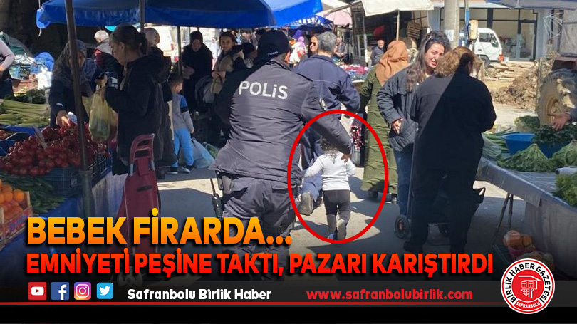 Bebek firarda…Emniyeti peşine taktı, pazarı karıştırdı