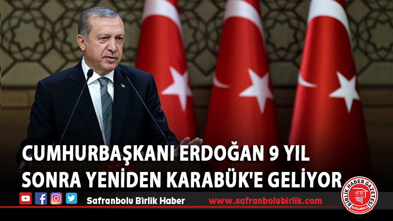 Cumhurbaşkanı Erdoğan 9 yıl sonra yeniden Karabük’e geliyor