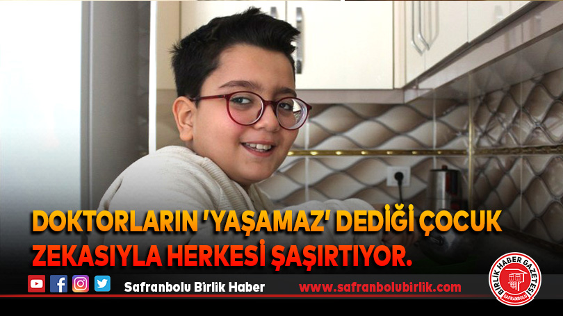 Doktorların ’yaşamaz’ dediği çocuk zekasıyla herkesi şaşırtıyor.