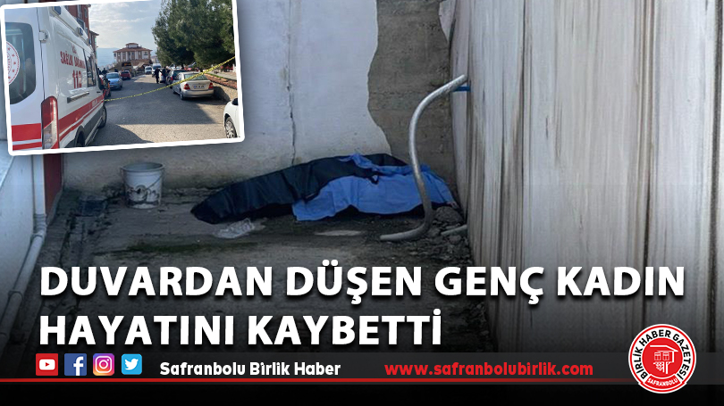 Duvardan düşen genç kadın hayatını kaybetti