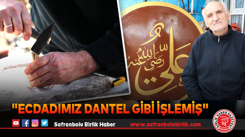 “Ecdadımız dantel gibi işlemiş”