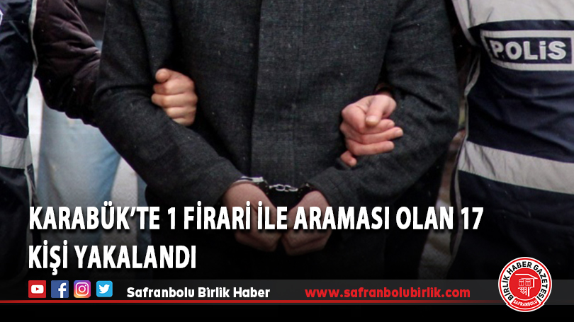 Karabük’te 1 firari ile araması olan 17 kişi yakalandı