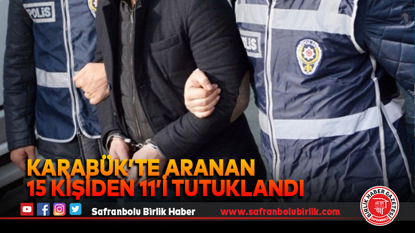 Karabük’te aranan 15 kişiden 11’i tutuklandı